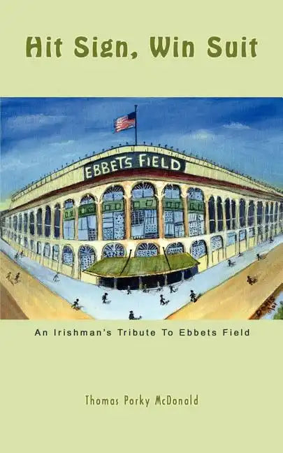 Hit Sign, Win Suit: An Irishman's Tribute to Ebbets Field - Paperback