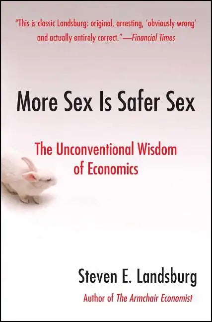 More Sex Is Safer Sex: The Unconventional Wisdom of Economics - Paperback