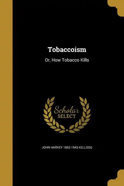 Tobaccoism: Or, How Tobacco Kills - Paperback