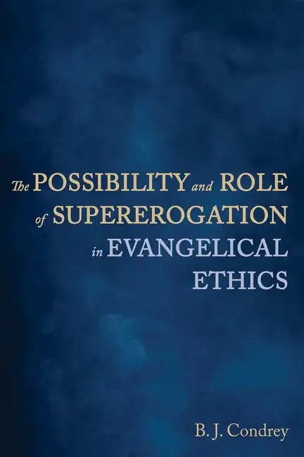 The Possibility and Role of Supererogation in Evangelical Ethics - Paperback
