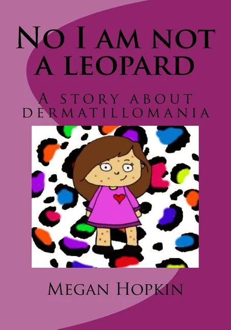No I am not a leopard: A story about dermatillomania - Paperback