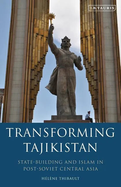 Transforming Tajikistan: State-building and Islam in Post-Soviet Central Asia - Paperback
