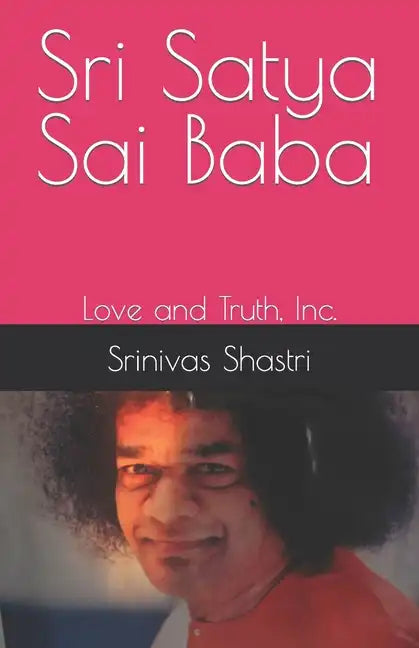 Sri Satya Sai Baba: Love and Truth, Inc. - Paperback