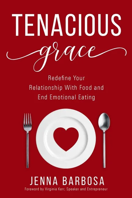 Tenacious Grace: Redefine Your Relationship With Food and End Emotional Eating - Paperback