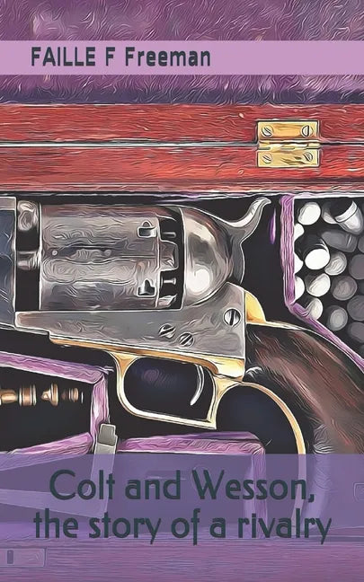Colt and Wesson, the story of a rivalry - Paperback