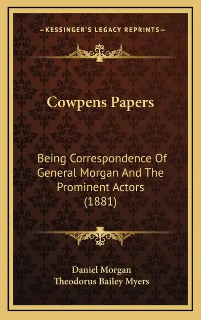 Cowpens Papers: Being Correspondence of General Morgan and the Prominent Actors (1881) - Hardcover