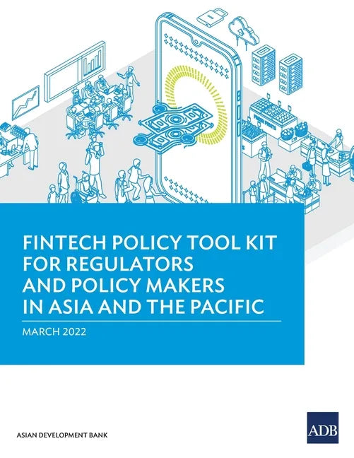 Fintech Policy Tool Kit for Regulators and Policy Makers in Asia and the Pacific - Paperback