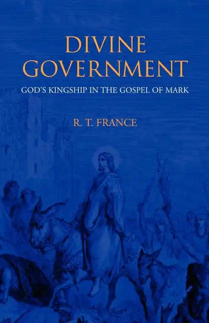 Divine Government: God's Kingship in the Gospel of Mark - Paperback