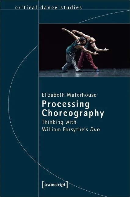 Processing Choreography: Thinking with William Forsythe's "Duo" - Paperback