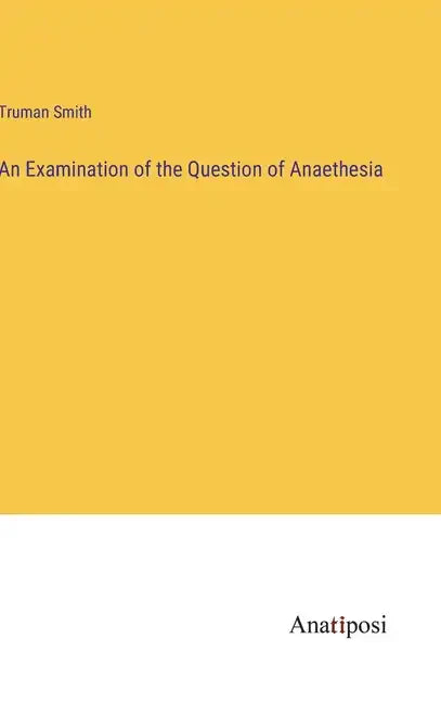 An Examination of the Question of Anaethesia - Hardcover