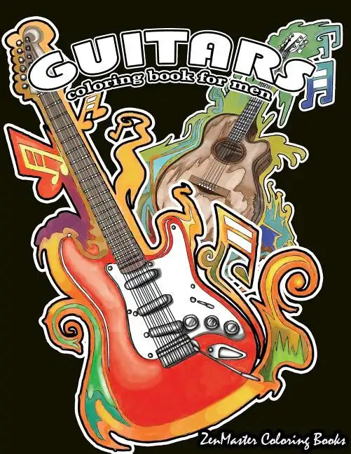Guitars Coloring Book for Men: Men's Adult Coloring Book of Guitars and Other String Instruments for Relaxation, Meditation, and Stress Relief. - Paperback