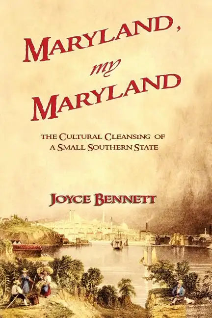 Maryland, My Maryland: The Cultural Cleansing of a Small Southern State - Paperback