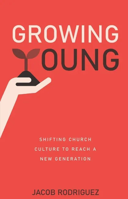 Growing Young: Shifting Church Culture to Reach a New Generation - Paperback