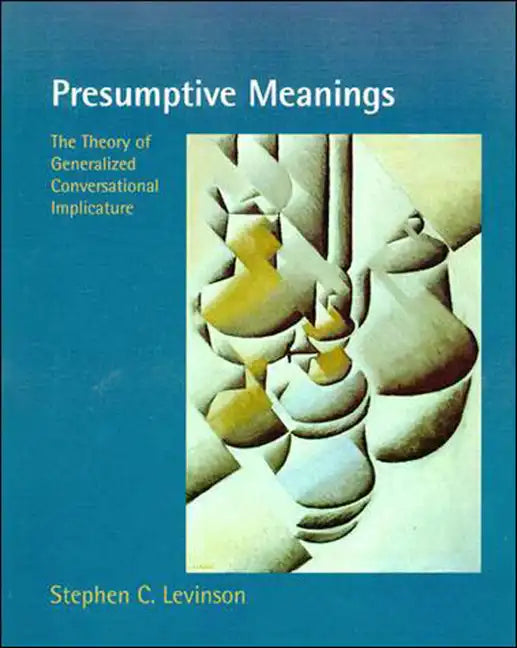 Presumptive Meanings: The Theory of Generalized Conversational Implicature - Paperback