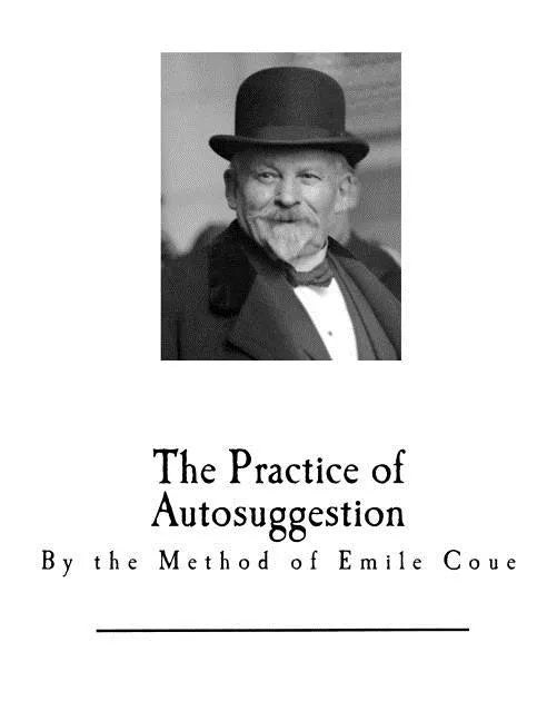 The Practice of Autosuggestion: By the Method of Emile Coue - Paperback