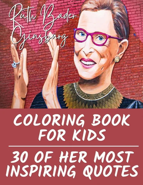 Ruth Bader Ginsburg Coloring Book for Kids: 30 of Her Most Inspiring Quotes - Paperback