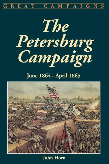 The Petersburg Campaign: June 1864-April 1865 - Paperback