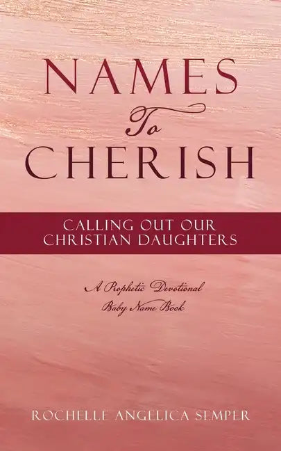 Names To Cherish: Calling Out Our Christian Daughters - Paperback