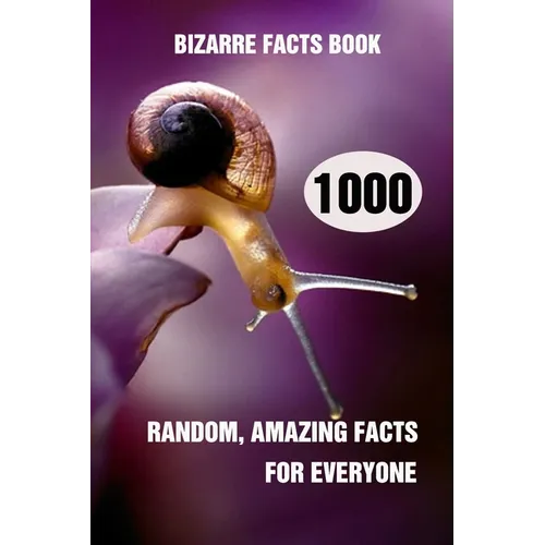 Bizarre Facts Book: 1000 Random, Amazing Facts For Everyone - Paperback