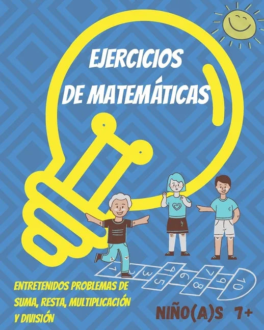 Ejercicios de Matemáticas para niños y niñas 7+: Divertido libro con problemas de Matemáticas para niños(as). Practicar en casa: suma, resta, multipli - Paperback