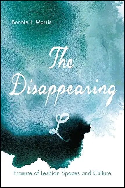 The Disappearing L: Erasure of Lesbian Spaces and Culture - Paperback