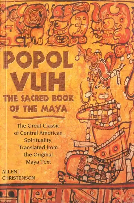 Popol Vuh: The Sacred Book of the Maya; The Great Classic of Central American Spirituality, Translated from the Original Maya Tex - Paperback