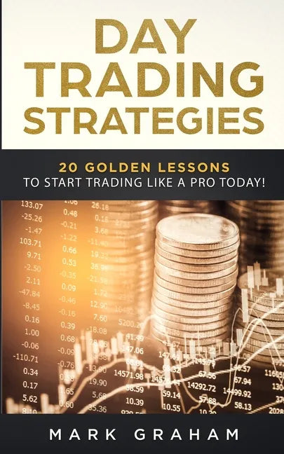 Day Trading Strategies: 20 Golden Lessons to Start Trading Like a PRO Today! Learn Stock Trading and Investing for Complete Beginners. Day Tra - Paperback