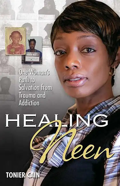 Healing Neen: One Woman's Path to Salvation from Trauma and Addiction - Paperback