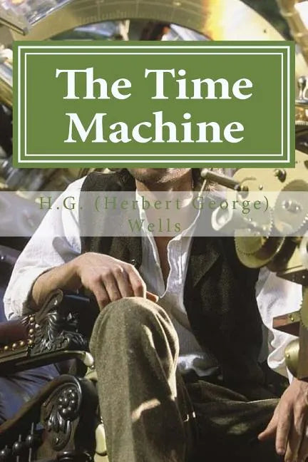 The Time Machine: The Time Machine By H. G. (Herbert George) Wells - Paperback