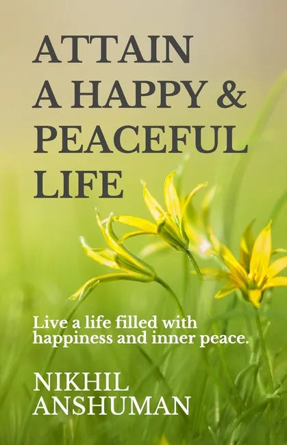 Attain a Happy & Peaceful Life: Live a life filled with happiness and inner peace. - Paperback