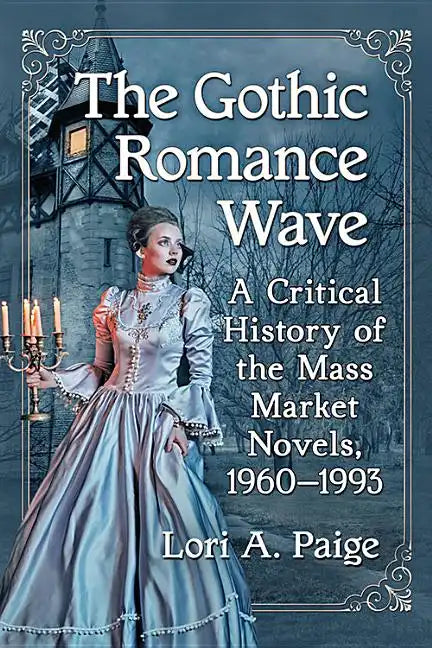 The Gothic Romance Wave: A Critical History of the Mass Market Novels, 1960-1993 - Paperback