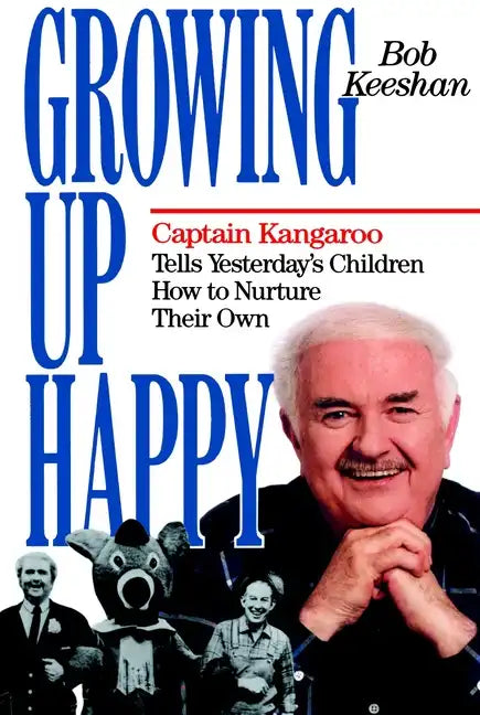 Growing Up Happy: Captain Kangaroo Tells Yesterday's Children How to Nuture Their Own - Paperback