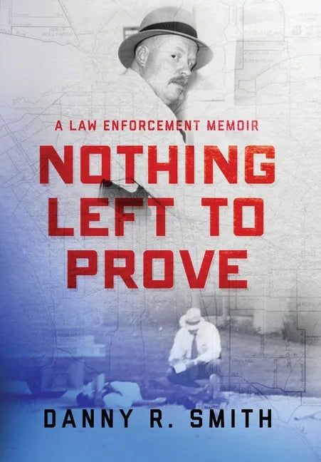 Nothing Left to Prove: A Law Enforcement Memoir - Hardcover