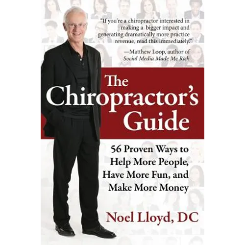 The Chiropractor's Guide: 56 Proven Ways to Help More People, Have More Fun, and Make More Money - Paperback