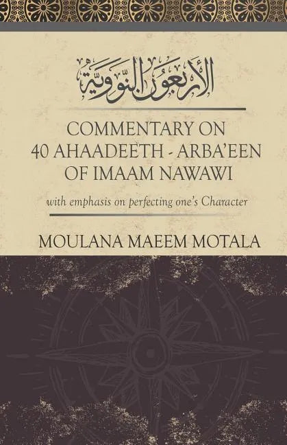 Commentary on 40 Ahadeeth Arbaeen of Imaam Nawawi: with emphasis on perfecting one's character - Paperback