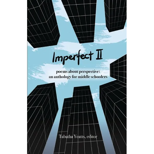 Imperfect II: poems about perspective: an anthology for middle schoolers - Paperback