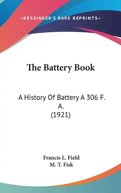 The Battery Book: A History Of Battery A 306 F. A. (1921) - Hardcover