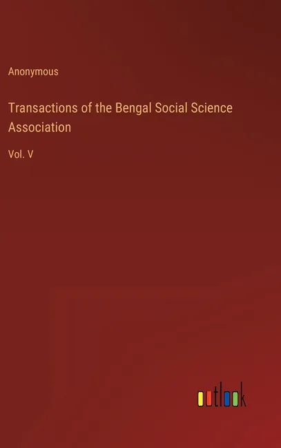 Transactions of the Bengal Social Science Association: Vol. V - Hardcover