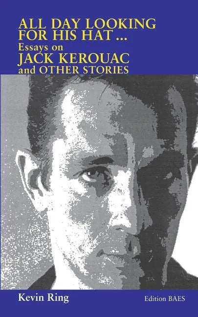 All Day Looking For His Hat ...: Essays on Jack Kerouac and other Stories - Paperback