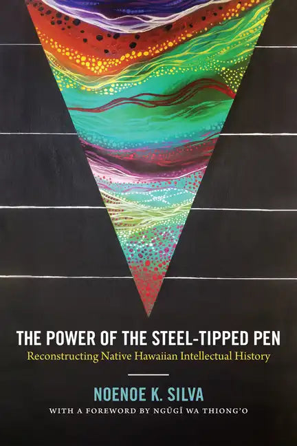 The Power of the Steel-Tipped Pen: Reconstructing Native Hawaiian Intellectual History - Paperback