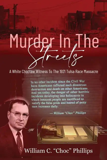 Murder In The Streets: A White Choctaw Witness To The 1921 Tulsa Race Massacre - Paperback