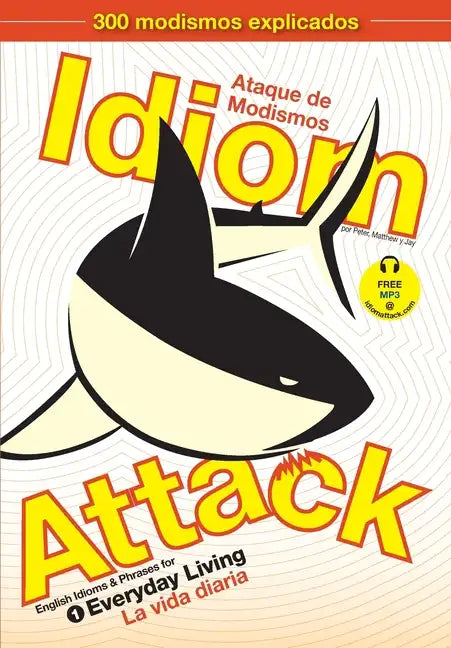 Idiom Attack, Vol. 1 - English Idioms & Phrases for Everyday Living (Spanish Edition): Ataque de Modismos 1 - La vida diaria - Paperback
