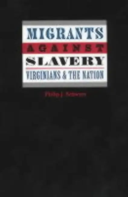 Migrants Against Slavery: Virginians and the Nation - Hardcover