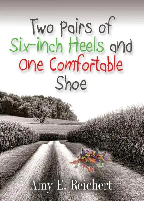 Two Pairs of Six-Inch Heels and One Comfortable Shoe - Paperback