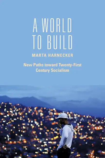 A World to Build: New Paths Toward Twenty-First Century Socialism - Paperback