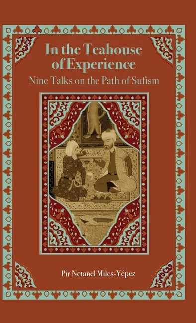 In the Teahouse of Experience: Nine Talks on the Path of Sufism - Hardcover