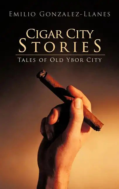 Cigar City Stories: Tales of Old Ybor City - Hardcover