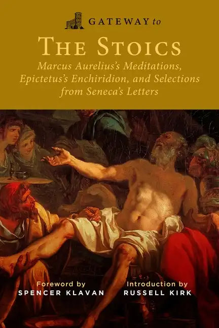 Gateway to the Stoics: Marcus Aurelius's Meditations, Epictetus's Enchiridion, and Selections from Seneca's Letters - Paperback