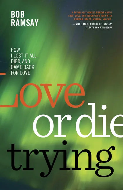 Love or Die Trying: How I Lost It All, Died, and Came Back for Love - Paperback