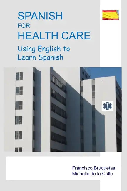 Spanish for Health Care: Using English to Learn Spanish - Paperback